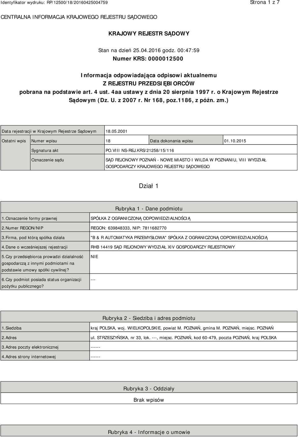 o Krajowym Rejestrze Sądowym (Dz. U. z 2007 r. Nr 168, poz.1186, z późn. zm.) Data rejestracji w Krajowym Rejestrze Sądowym 18.05.2001 Ostatni wpis Numer wpisu 18 Data dokonania wpisu 01.10.