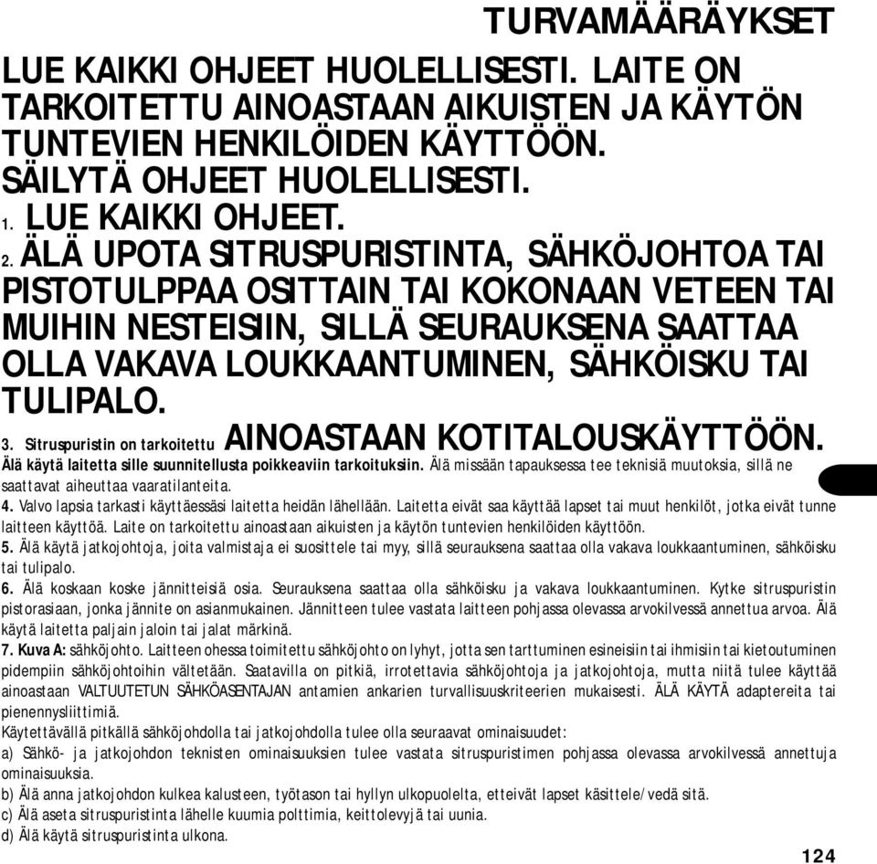 Sitruspuristin on tarkoitettu AINOASTAAN KOTITALOUSKÄYTTÖÖN. Älä käytä laitetta sille suunnitellusta poikkeaviin tarkoituksiin.