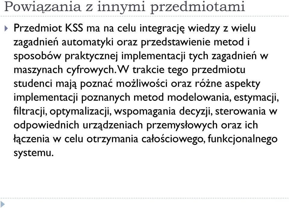 W trakcie tego przedmiotu studenci mają poznać możliwości oraz różne aspekty implementacji poznanych metod modelowania,