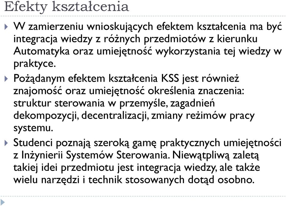 Pożądanym efektem kształcenia KSS jest również znajomość oraz umiejętność określenia znaczenia: struktur sterowania w przemyśle, zagadnień