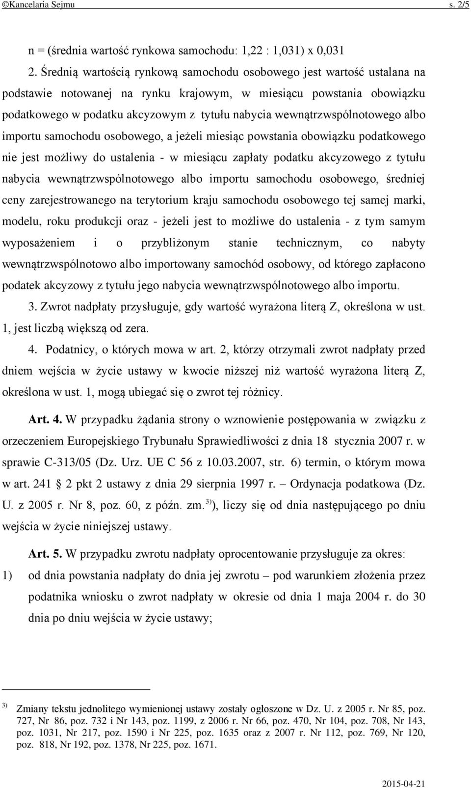 wewnątrzwspólnotowego albo importu samochodu osobowego, a jeżeli miesiąc powstania obowiązku podatkowego nie jest możliwy do ustalenia - w miesiącu zapłaty podatku akcyzowego z tytułu nabycia