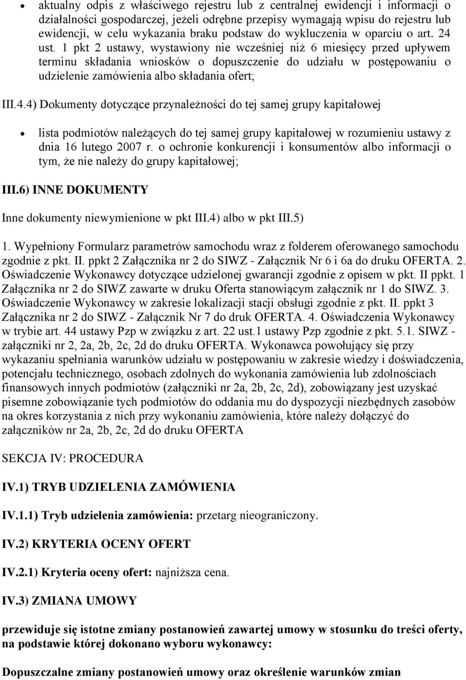 1 pkt 2 ustawy, wystawiony nie wcześniej niż 6 miesięcy przed upływem terminu składania wniosków o dopuszczenie do udziału w postępowaniu o udzielenie zamówienia albo składania ofert; III.4.