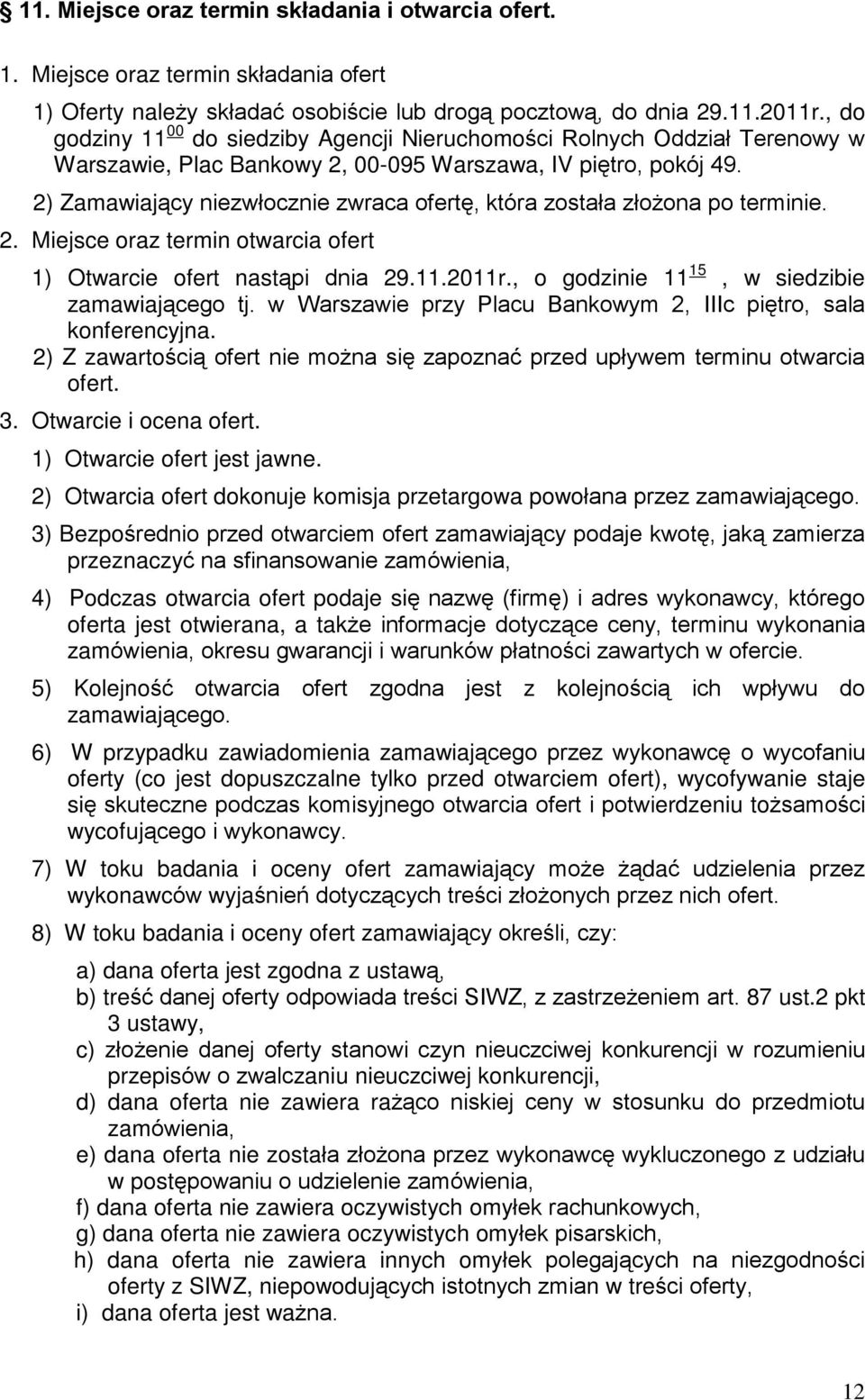 2) Zamawiaj¹cy niezwùocznie zwraca ofertê, która zostaùa zùo ona po terminie. 2. Miejsce oraz termin otwarcia ofert 1) Otwarcie ofert nast¹pi dnia 29.11.2011r.