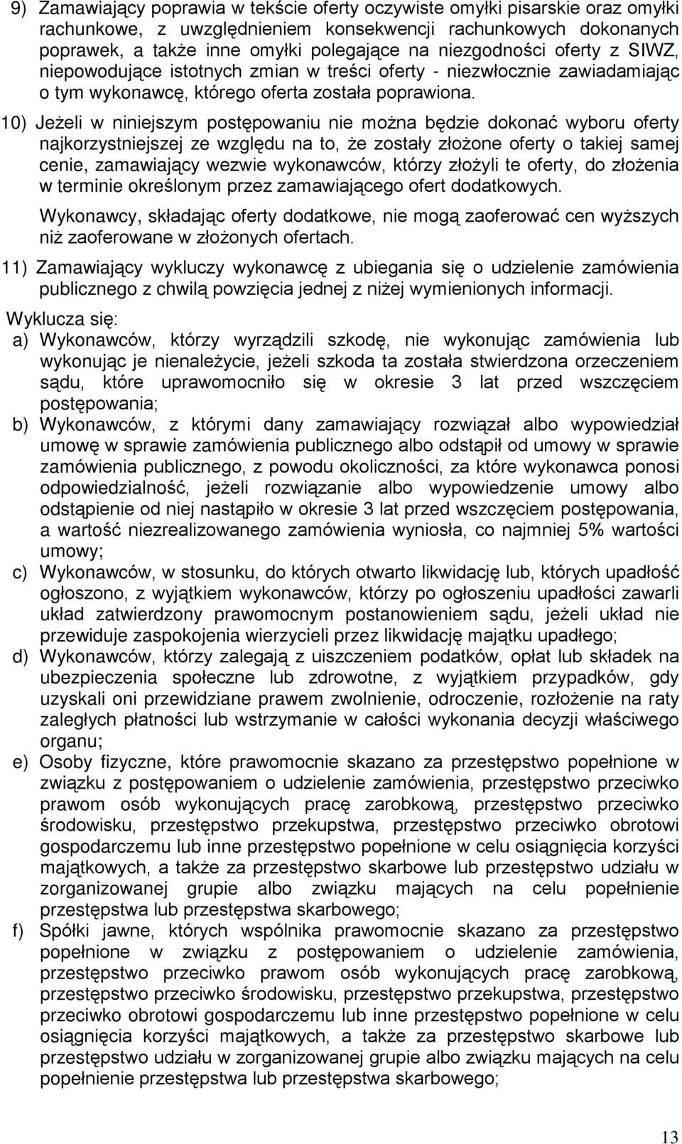 10) Je eli w niniejszym postêpowaniu nie mo na bêdzie dokonaã wyboru oferty najkorzystniejszej ze wzglêdu na to, e zostaùy zùo one oferty o takiej samej cenie, zamawiaj¹cy wezwie wykonawców, którzy