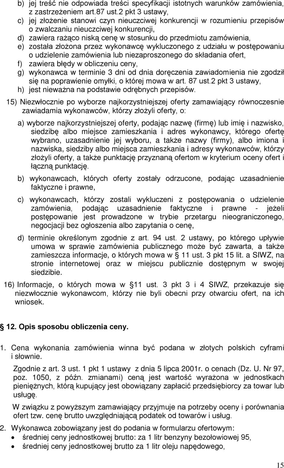 zostaùa zùo ona przez wykonawcê wykluczonego z udziaùu w postêpowaniu o udzielenie zamówienia lub niezaproszonego do skùadania ofert, f) zawiera bùêdy w obliczeniu ceny, g) wykonawca w terminie 3 dni