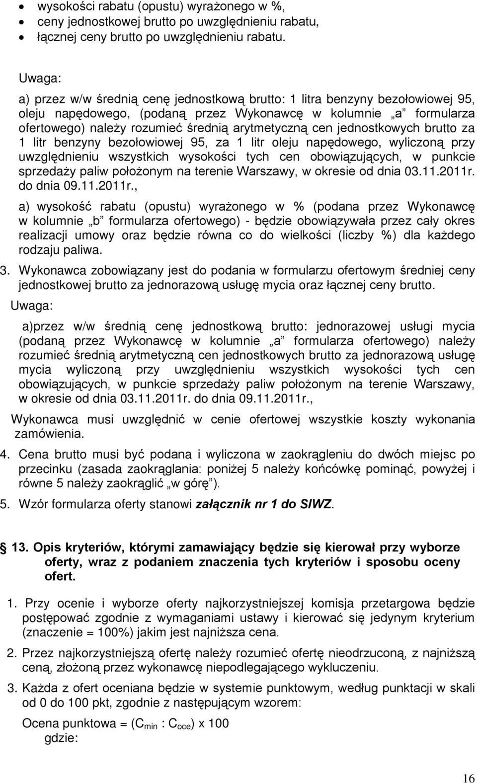 arytmetyczn¹ cen jednostkowych brutto za 1 litr benzyny bezoùowiowej 95, za 1 litr oleju napêdowego, wyliczon¹ przy uwzglêdnieniu wszystkich wysokoœci tych cen obowi¹zuj¹cych, w punkcie sprzeda y