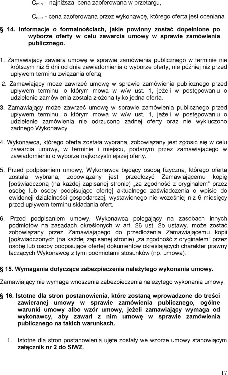 Zamawiaj¹cy zawiera umowê w sprawie zamówienia publicznego w terminie nie krótszym ni 5 dni od dnia zawiadomienia o wyborze oferty, nie póêniej ni przed upùywem terminu zwi¹zania ofert¹. 2.