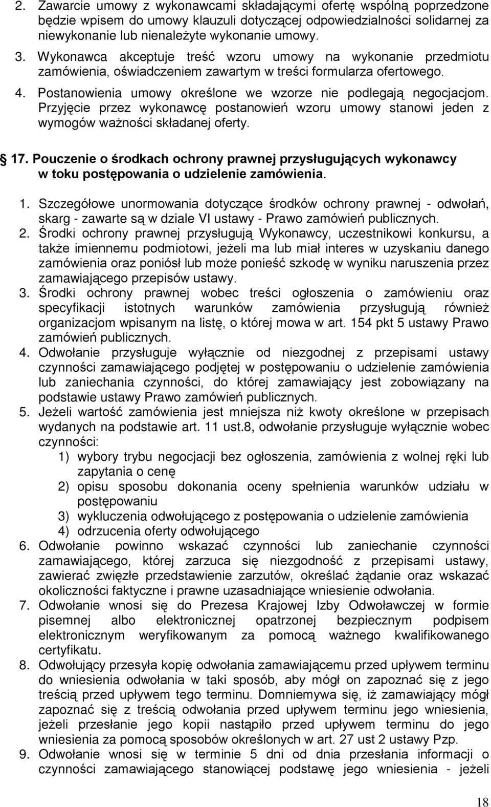 Przyjêcie przez wykonawcê postanowieñ wzoru umowy stanowi jeden z wymogów wa noœci skùadanej oferty. 17.