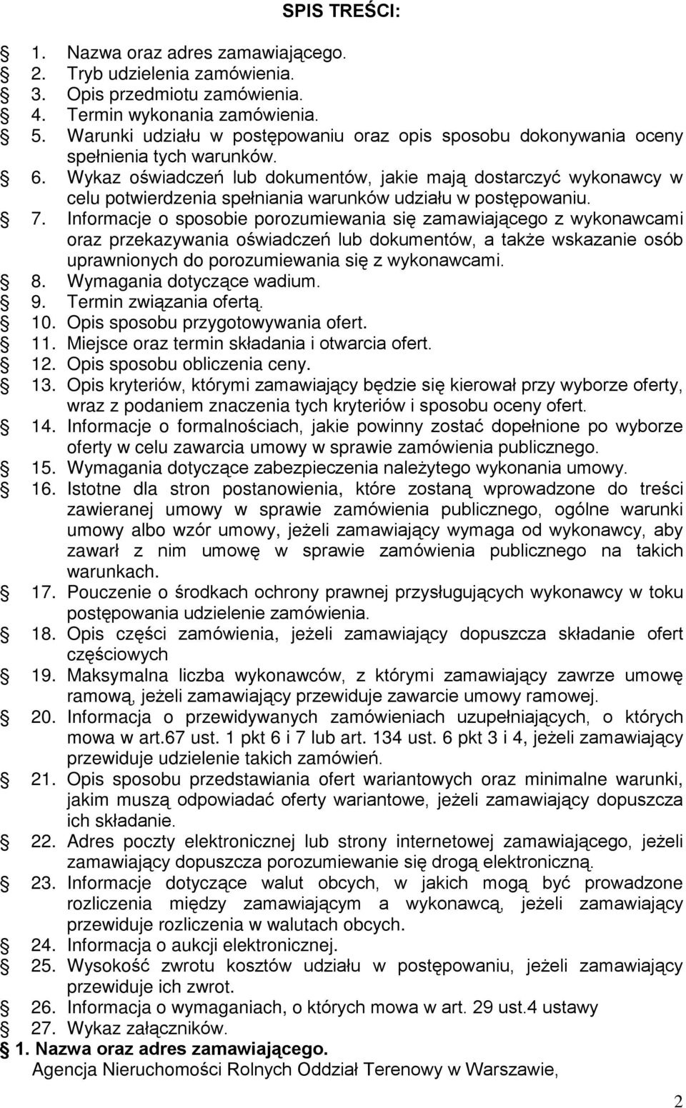 Wykaz oœwiadczeñ lub dokumentów, jakie maj¹ dostarczyã wykonawcy w celu potwierdzenia speùniania warunków udziaùu w postêpowaniu. 7.