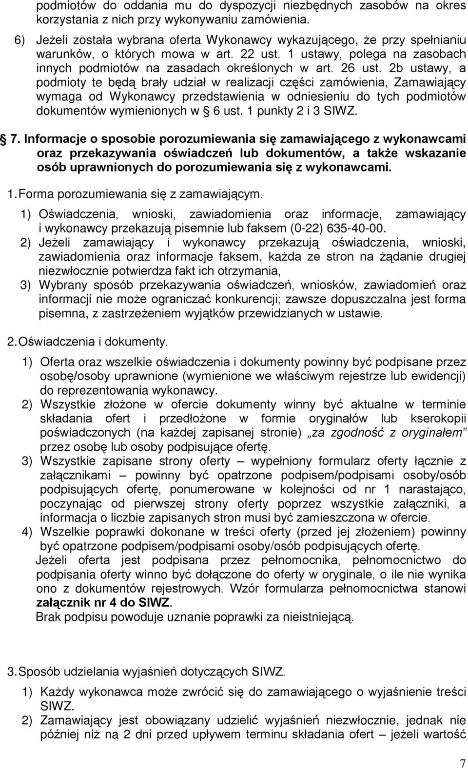 2b ustawy, a podmioty te bêd¹ braùy udziaù w realizacji czêœci zamówienia, Zamawiaj¹cy wymaga od Wykonawcy przedstawienia w odniesieniu do tych podmiotów dokumentów wymienionych w 6 ust.