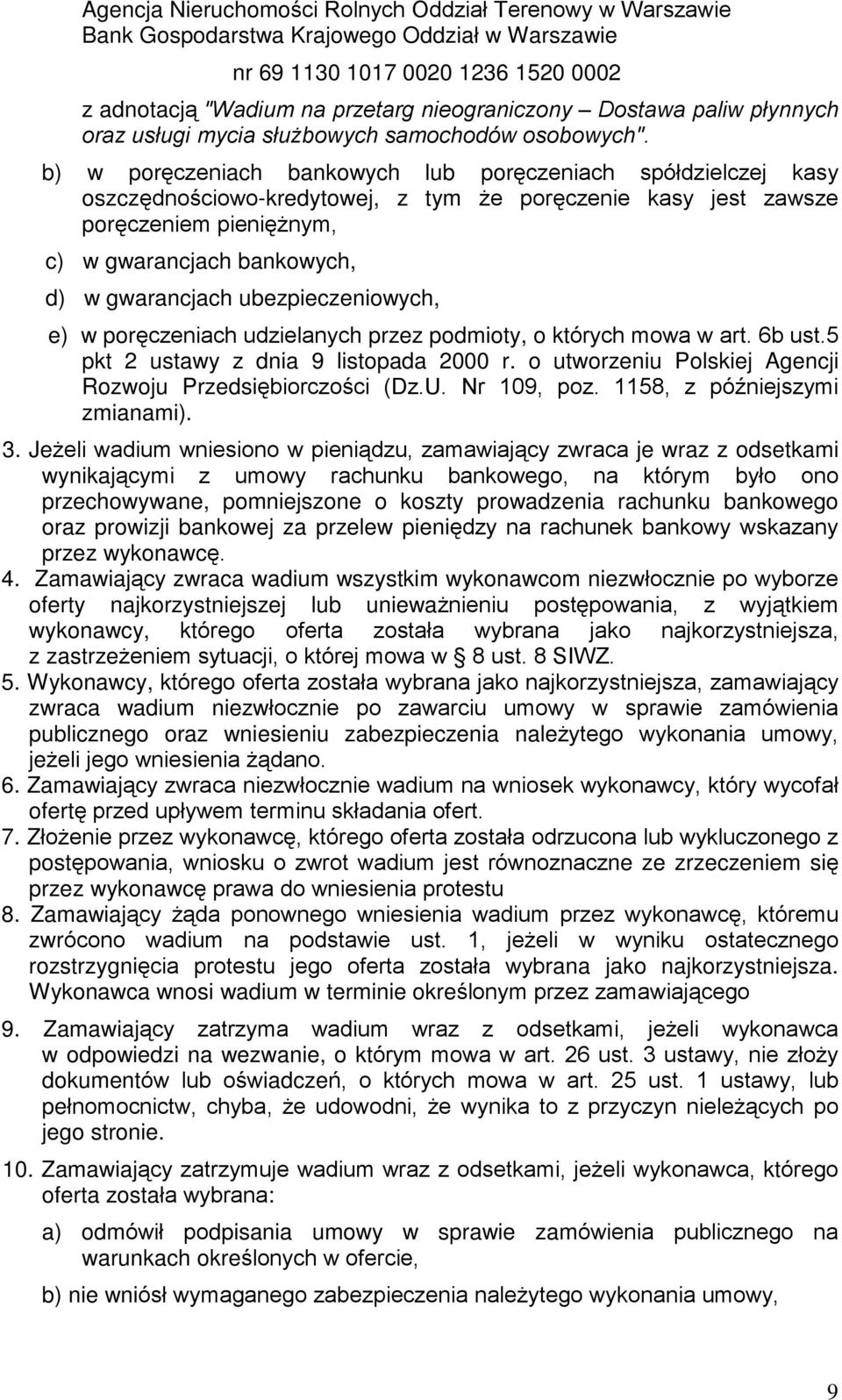 b) w porêczeniach bankowych lub porêczeniach spóùdzielczej kasy oszczêdnoœciowo-kredytowej, z tym e porêczenie kasy jest zawsze porêczeniem pieniê nym, c) w gwarancjach bankowych, d) w gwarancjach