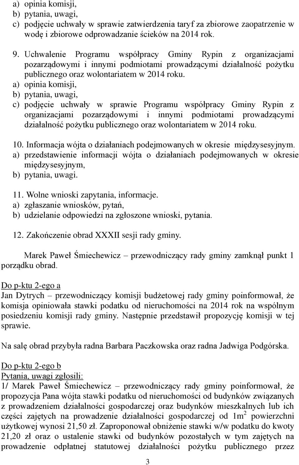 c) podjęcie uchwały w sprawie Programu współpracy Gminy Rypin z organizacjami pozarządowymi i innymi podmiotami prowadzącymi działalność pożytku publicznego oraz wolontariatem w 2014 roku. 10.