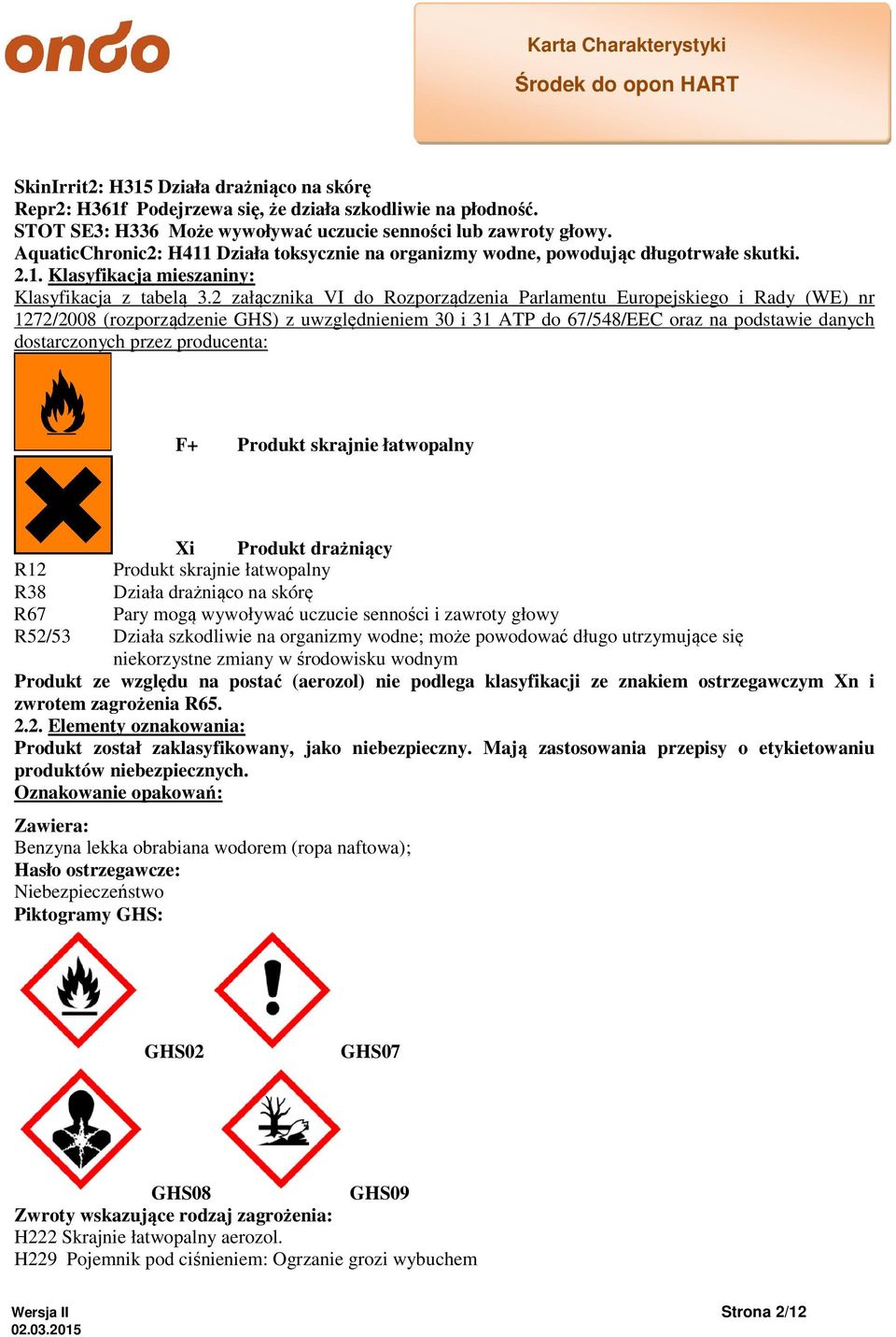 2 załącznika VI do Rozporządzenia Parlamentu Europejskiego i Rady (WE) nr 1272/2008 (rozporządzenie GHS) z uwzględnieniem 30 i 31 ATP do 67/548/EEC oraz na podstawie danych dostarczonych przez