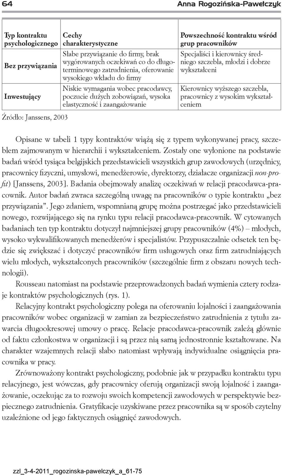 grup pracowników Specjaliści i kierownicy średniego szczebla, młodzi i dobrze wykształceni Kierownicy wyższego szczebla, pracownicy z wysokim wykształceniem Opisane w tabeli 1 typy kontraktów wiążą