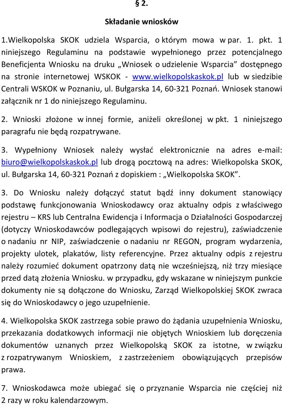 pl lub w siedzibie Centrali WSKOK w Poznaniu, ul. Bułgarska 14, 60-321 Poznań. Wniosek stanowi załącznik nr 1 do niniejszego Regulaminu. 2. Wnioski złożone w innej formie, aniżeli określonej w pkt.