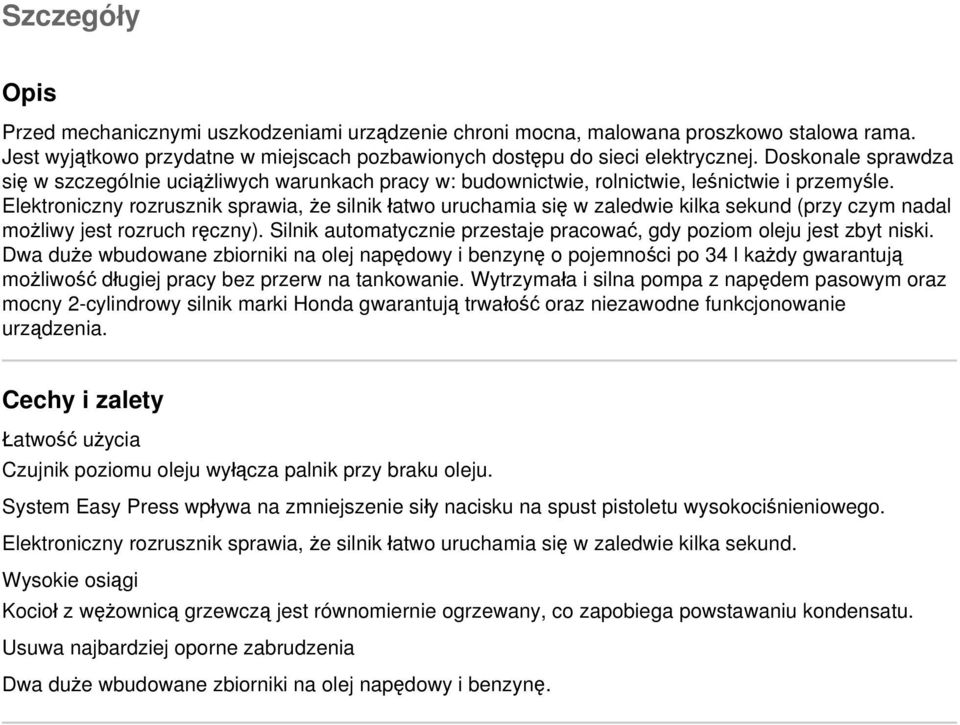 Elektroniczny rozrusznik sprawia, że silnik łatwo uruchamia się w zaledwie kilka sekund (przy czym nadal możliwy jest rozruch ręczny).