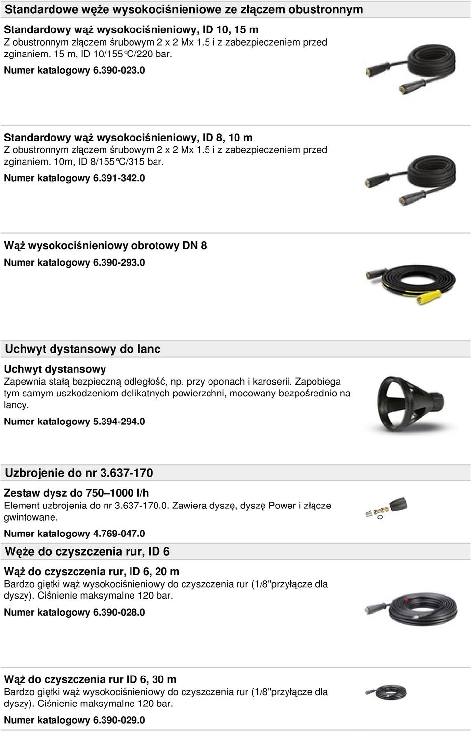 10m, ID 8/155 C/315 bar. Numer katalogowy 6.391-342.0 Wąż wysokociśnieniowy obrotowy DN 8 Numer katalogowy 6.390-293.