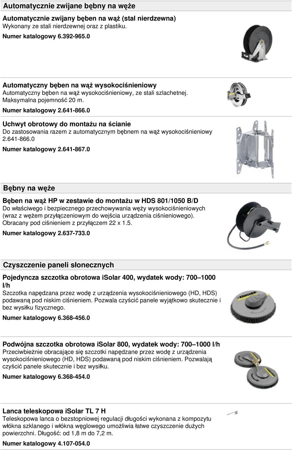 0 Uchwyt obrotowy do montażu na ścianie Do zastosowania razem z automatycznym bębnem na wąż wysokociśnieniowy 2.641-866.0 Numer katalogowy 2.641-867.