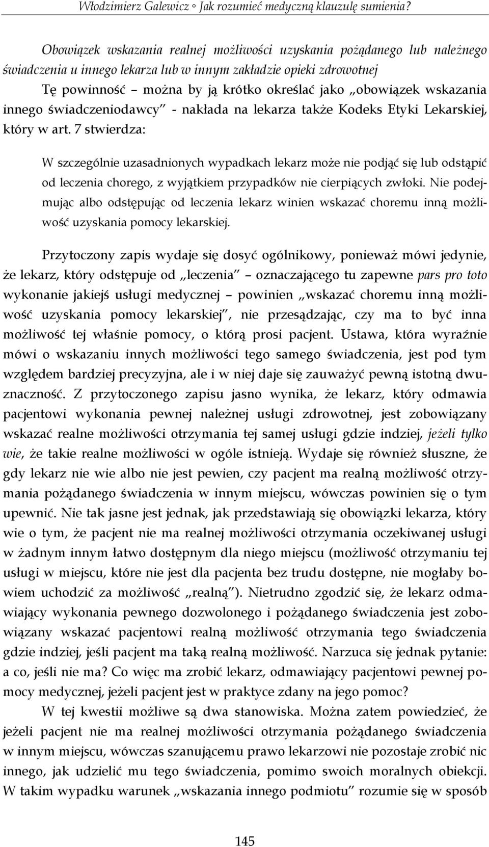 7 stwierdza: W szczególnie uzasadnionych wypadkach lekarz może nie podjąć się lub odstąpić od leczenia chorego, z wyjątkiem przypadków nie cierpiących zwłoki.