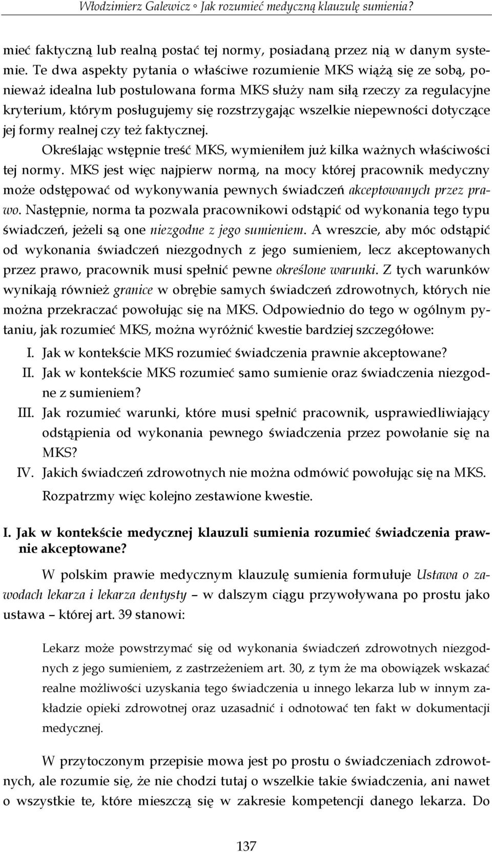 wszelkie niepewności dotyczące jej formy realnej czy też faktycznej. Określając wstępnie treść MKS, wymieniłem już kilka ważnych właściwości tej normy.