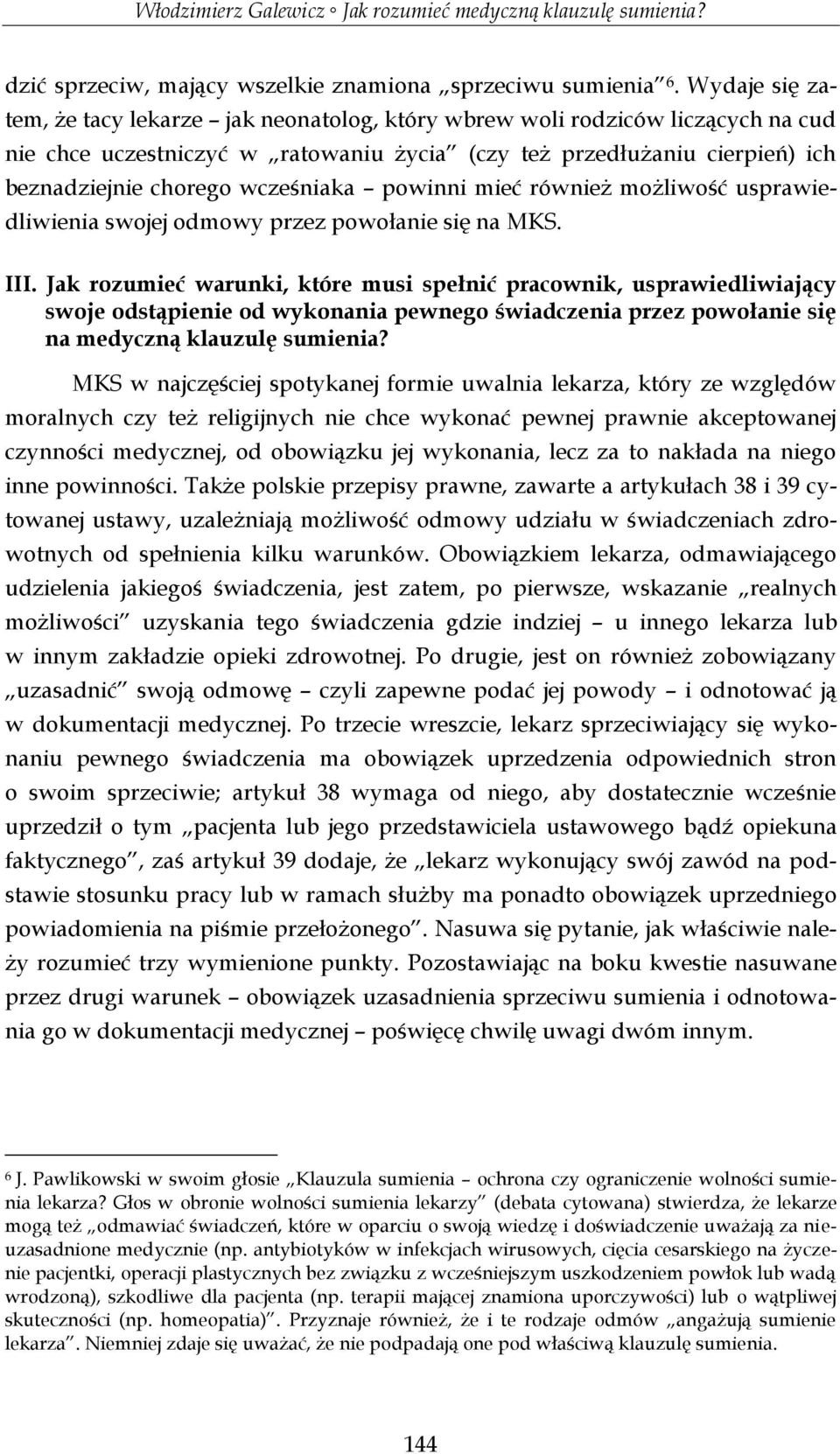 wcześniaka powinni mieć również możliwość usprawiedliwienia swojej odmowy przez powołanie się na MKS. III.