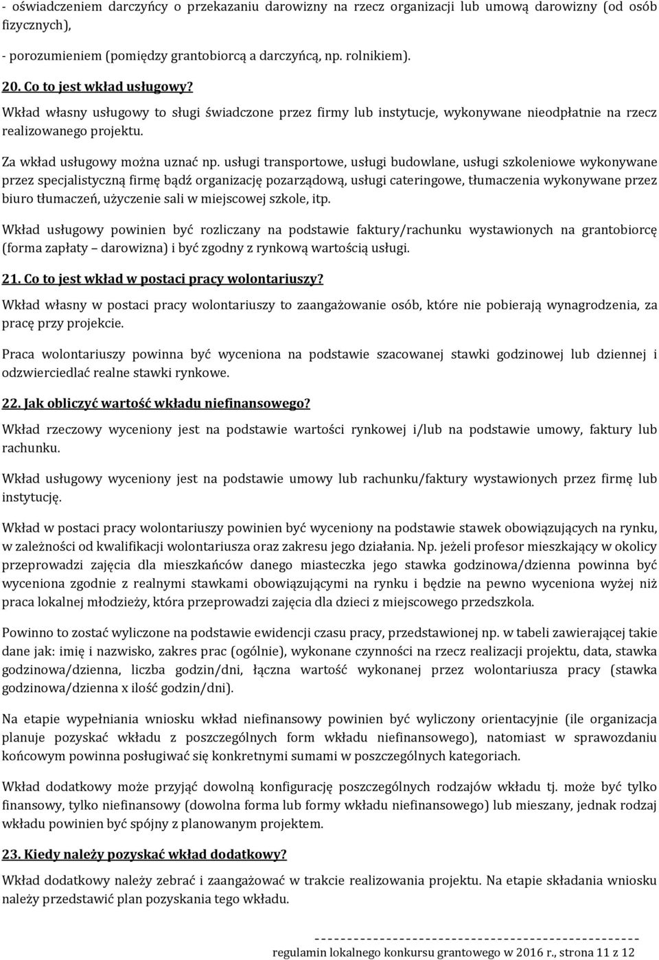 usługi transprtwe, usługi budwlane, usługi szkleniwe wyknywane przez specjalistyczną firmę bądź rganizację pzarządwą, usługi cateringwe, tłumaczenia wyknywane przez biur tłumaczeń, użyczenie sali w