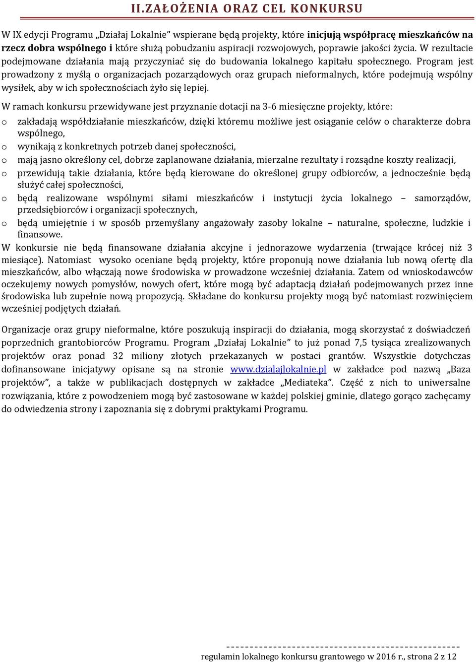 Prgram jest prwadzny z myślą rganizacjach pzarządwych raz grupach niefrmalnych, które pdejmują wspólny wysiłek, aby w ich spłecznściach żył się lepiej.