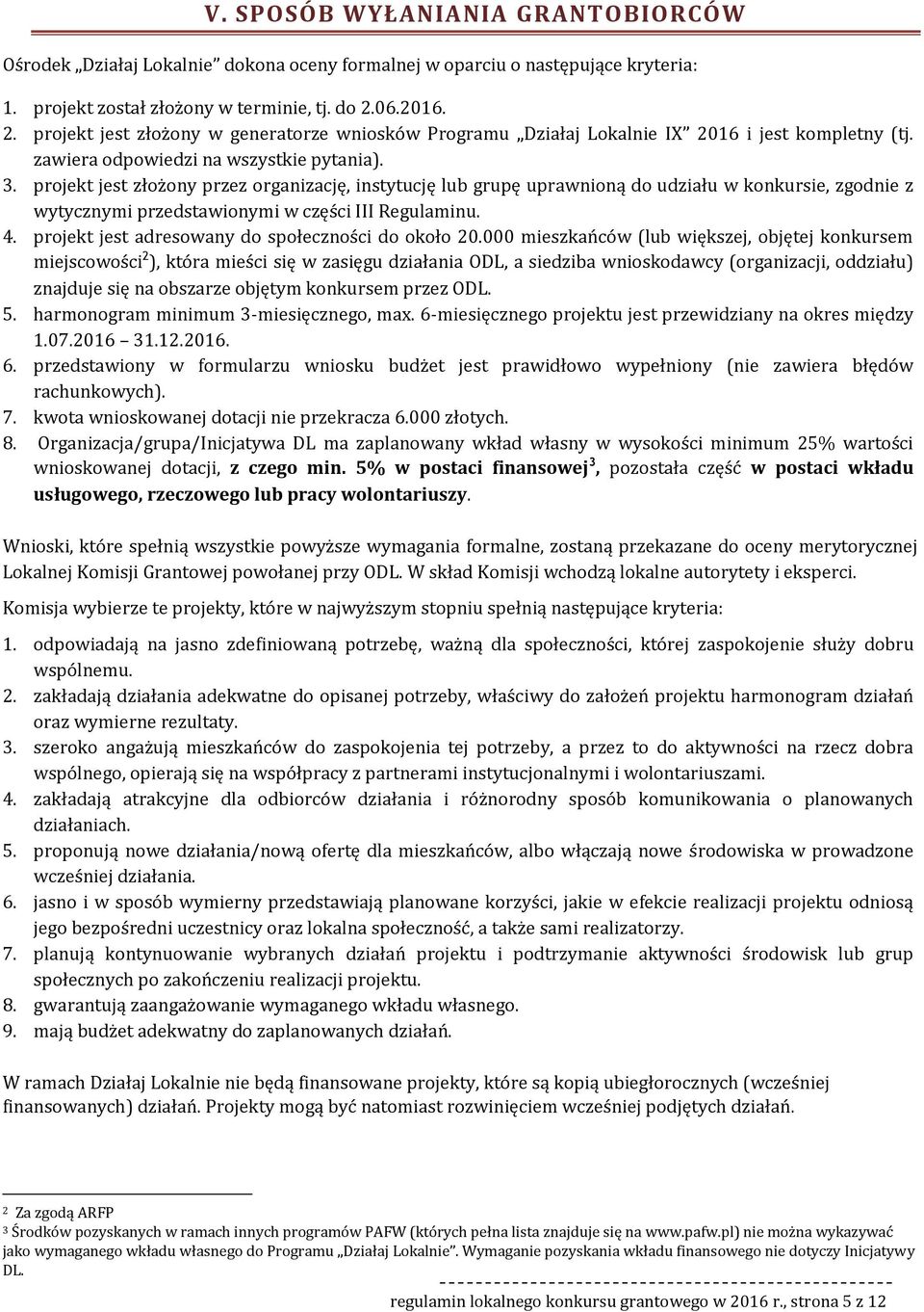 prjekt jest złżny przez rganizację, instytucję lub grupę uprawniną d udziału w knkursie, zgdnie z wytycznymi przedstawinymi w części III Regulaminu. 4. prjekt jest adreswany d spłecznści d kł 20.