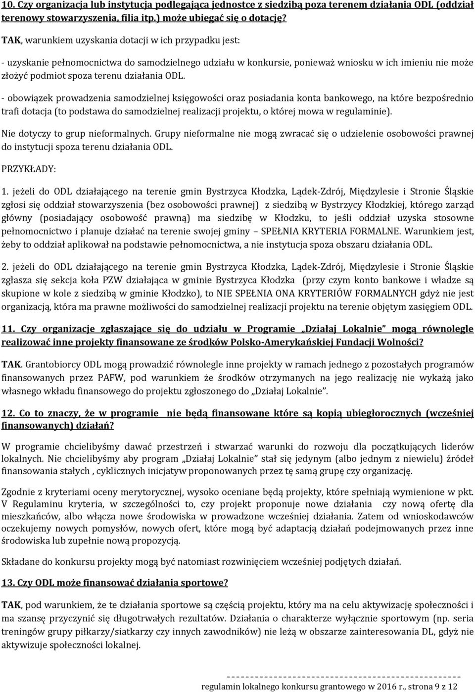 - bwiązek prwadzenia samdzielnej księgwści raz psiadania knta bankweg, na które bezpśredni trafi dtacja (t pdstawa d samdzielnej realizacji prjektu, której mwa w regulaminie).