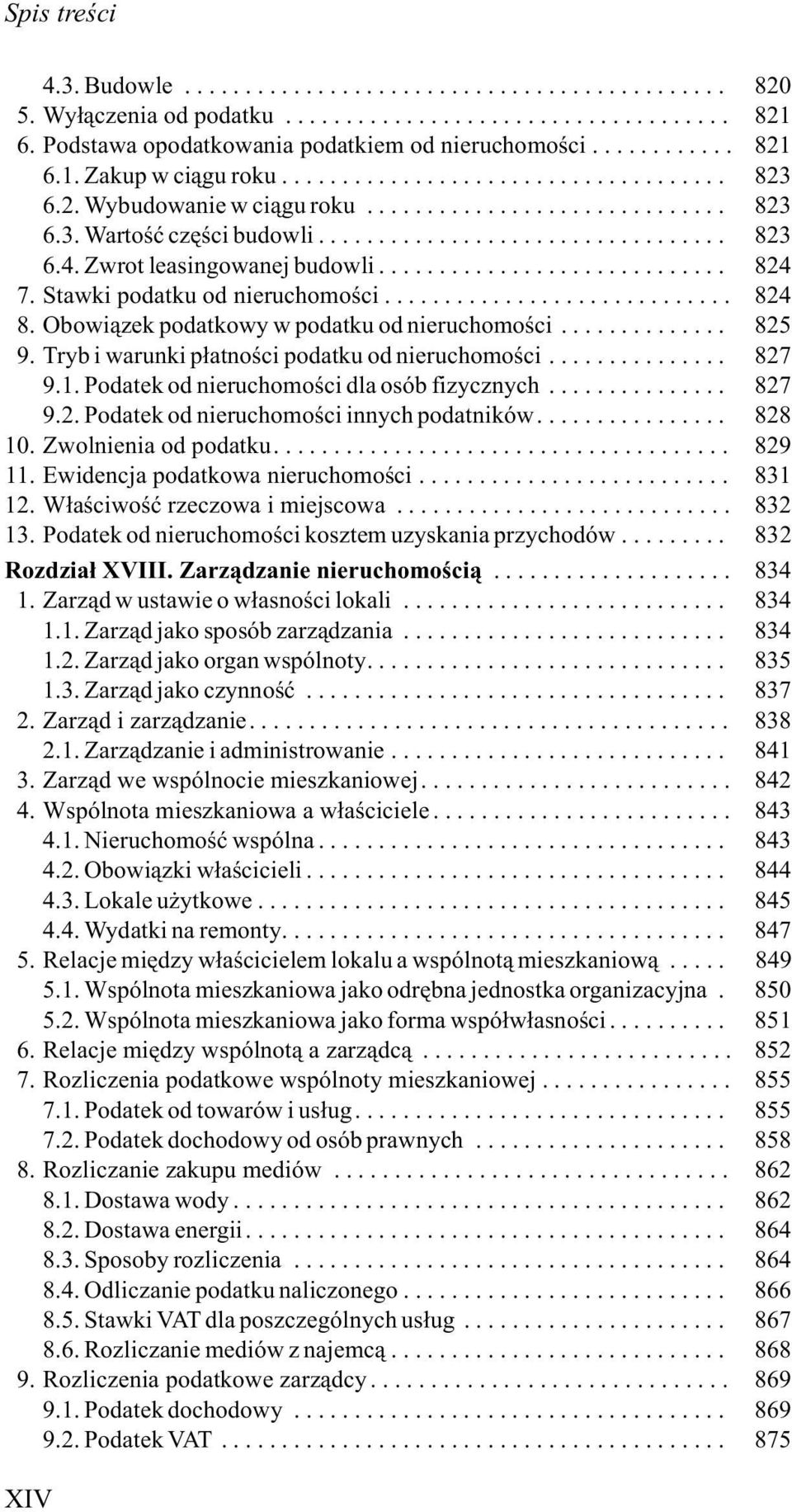 .. 827 9.1. Podatek od nieruchomoœci dla osób fizycznych... 827 9.2. Podatek od nieruchomoœci innych podatników... 828 10. Zwolnienia od podatku... 829 11. Ewidencja podatkowa nieruchomoœci... 831 12.