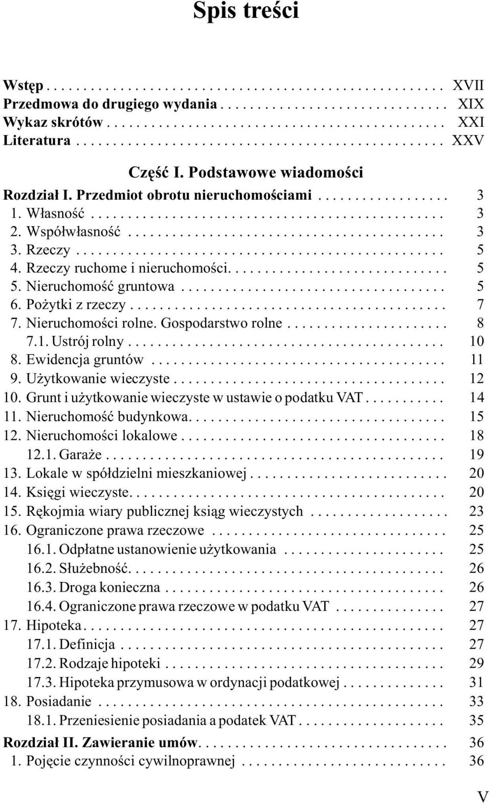 Ustrój rolny... 10 8. Ewidencja gruntów... 11 9. U ytkowanie wieczyste... 12 10. Grunt i u ytkowanie wieczyste w ustawie o podatku VAT... 14 11. Nieruchomoœæ budynkowa... 15 12.