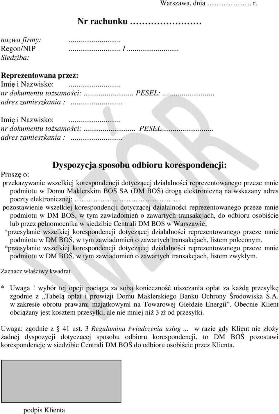 .. Dyspozycja sposobu odbioru korespondencji: Proszę o: przekazywanie wszelkiej korespondencji dotyczącej działalności reprezentowanego przeze mnie podmiotu w Domu Maklerskim BOŚ SA (DM BOŚ) drogą