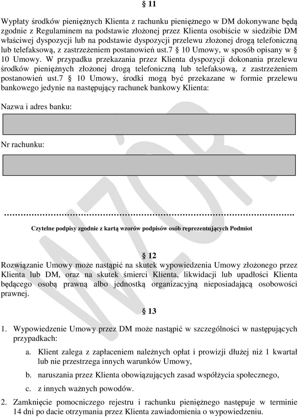 W przypadku przekazania przez Klienta dyspozycji dokonania przelewu środków pieniężnych złożonej drogą telefoniczną lub telefaksową, z zastrzeżeniem postanowień ust.