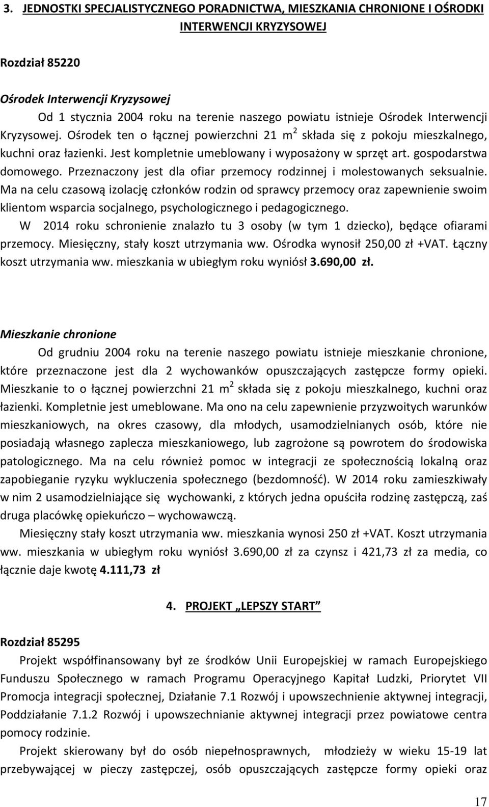 gospodarstwa domowego. Przeznaczony jest dla ofiar przemocy rodzinnej i molestowanych seksualnie.