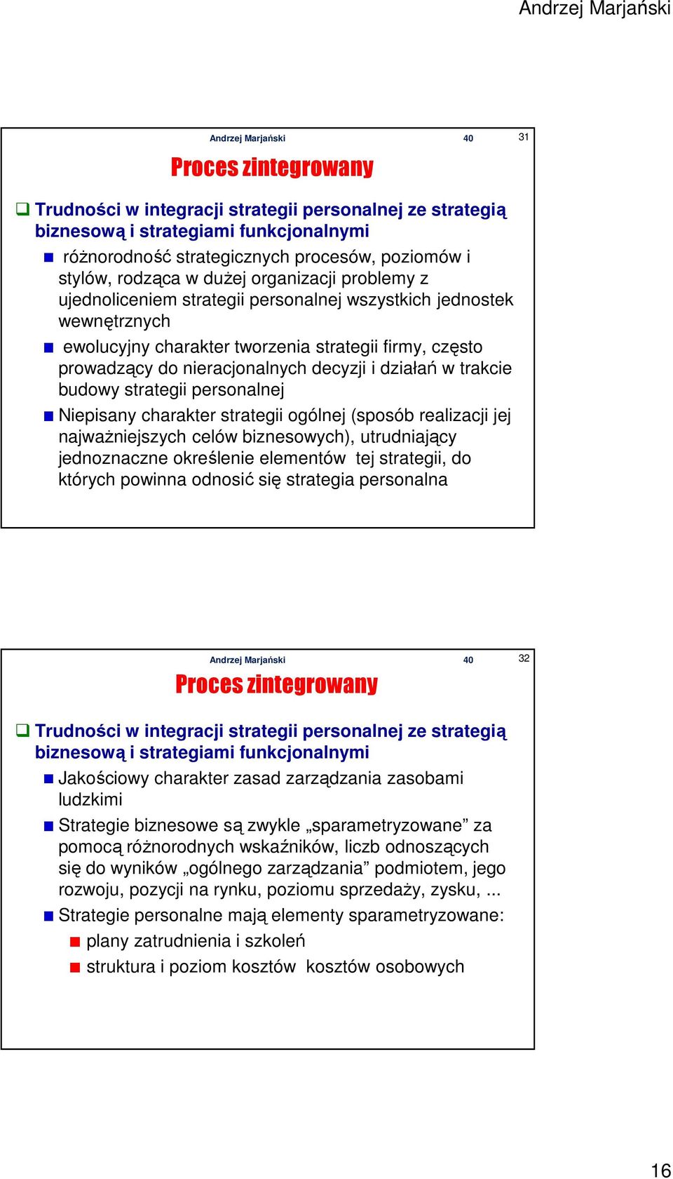 trakcie budowy strategii personalnej Niepisany charakter strategii ogólnej (sposób realizacji jej najważniejszych celów biznesowych), utrudniający jednoznaczne określenie elementów tej strategii, do