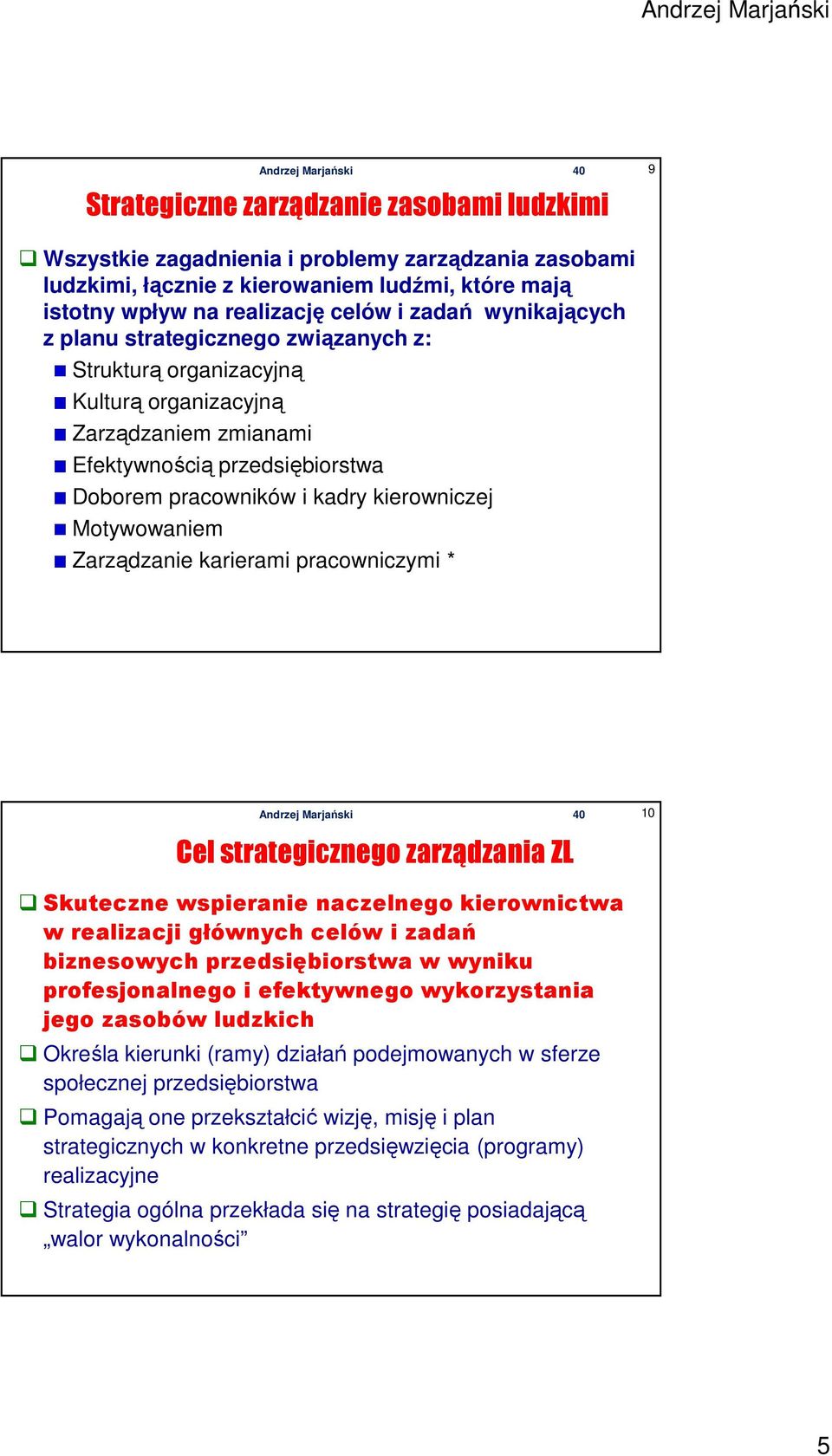 Motywowaniem Zarządzanie karierami pracowniczymi * Cel strategicznego zarządzania ZL 10 Skuteczne wspieranie naczelnego kierownictwa w realizacji głównych celów i zadań biznesowych przedsiębiorstwa w