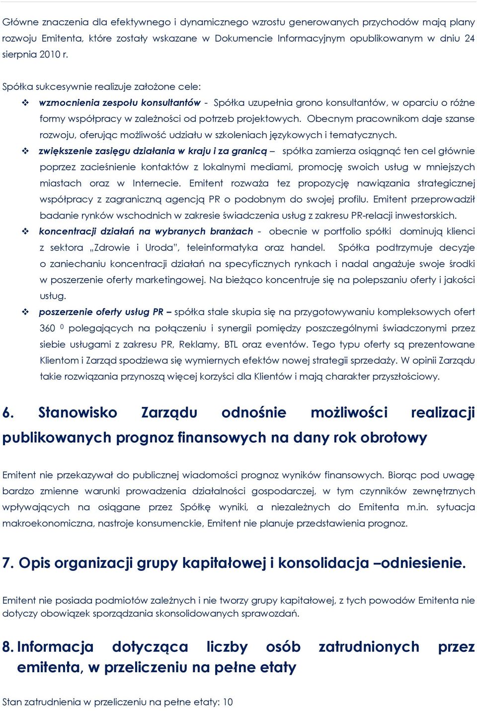 Obecnym pracownikom daje szanse rozwoju, oferując możliwość udziału w szkoleniach językowych i tematycznych.