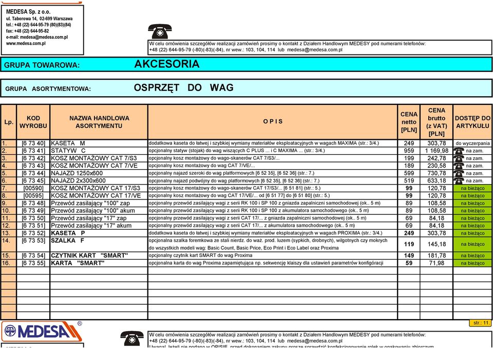 644-95-79 (-80)(-83)(-84), nr wew.: 103, 104, 114 lub medesa@medesa.com.pl 1. [6 73 40] KASETA M dodatkowa kaseta do łatwej i szybkiej wymiany materiałów eksploatacyjnych w wagach MAXIMA (str.: 3/4.