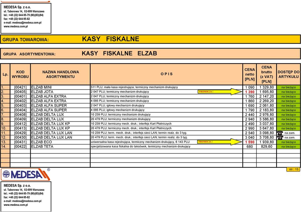 1 390 1 695,80 na bieżąco 3. [00401] ELZAB ALFA EXTRA 2 047 PLU; termiczny mechanizm drukujący 1 760 2 147,20 na bieżąco 4.