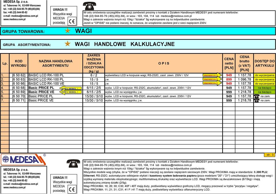 (-80)(-83)(-84), nr wew.: 103, 104, 114 lub medesa@medesa.com.pl Wagi o zakresie ważenia innym niż 15kg i "działce" 5g wykonywane są na indywidualne zamówienie.