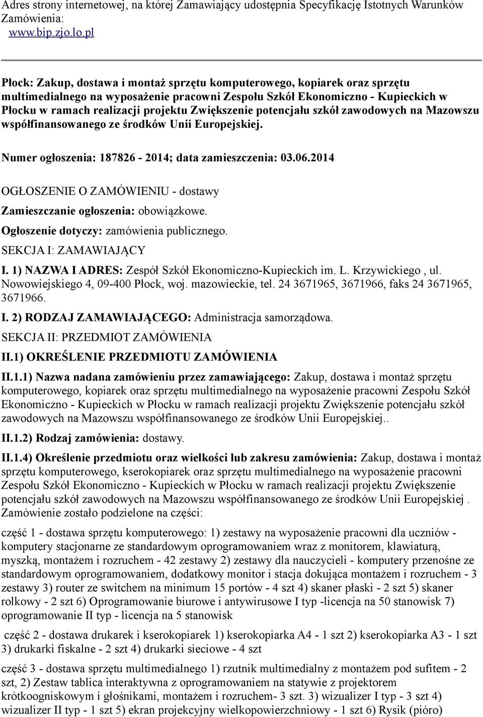 Zwiększenie potencjału szkół zawodowych na Mazowszu współfinansowanego ze środków Unii Europejskiej. Numer ogłoszenia: 187826-2014; data zamieszczenia: 03.06.
