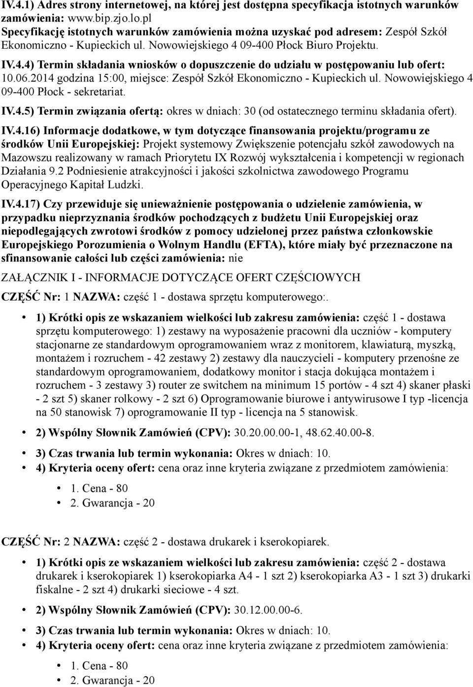 09-400 Płock Biuro Projektu. IV.4.4) Termin składania wniosków o dopuszczenie do udziału w postępowaniu lub ofert: 10.06.2014 godzina 15:00, miejsce: Zespół Szkół Ekonomiczno - Kupieckich ul.