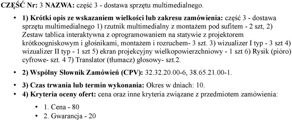 sufitem - 2 szt, 2) Zestaw tablica interaktywna z oprogramowaniem na statywie z projektorem krótkoogniskowym i głośnikami, montażem i rozruchem- 3 szt.