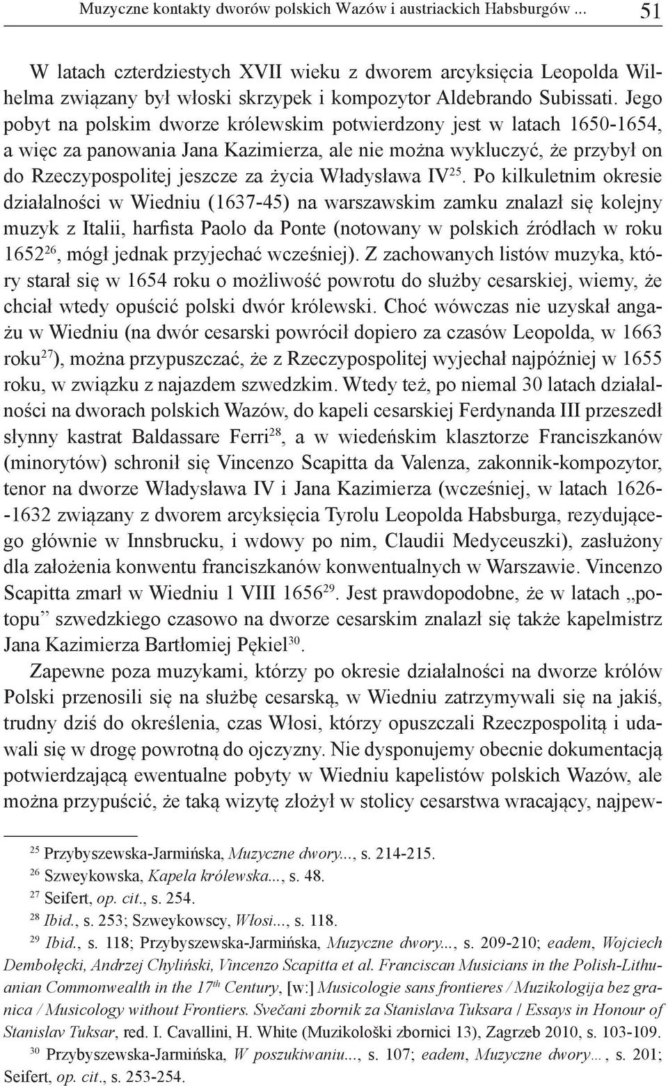 Jego pobyt na polskim dworze królewskim potwierdzony jest w latach 1650-1654, a więc za panowania Jana Kazimierza, ale nie można wykluczyć, że przybył on do Rzeczypospolitej jeszcze za życia