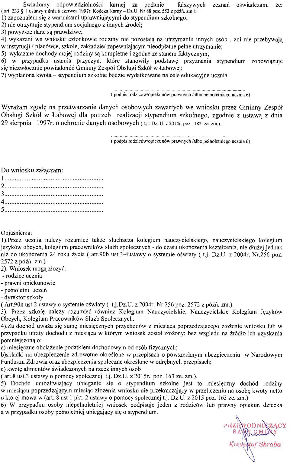 rodziny nie pozostają na utrzymaniu innych osób, ani nie przebywają w instytucji I placówce, szkole, zakładzie/ zapewniającym nieodpłatne pełne utrzymanie; 5) wykazane dochody mojej rodziny są