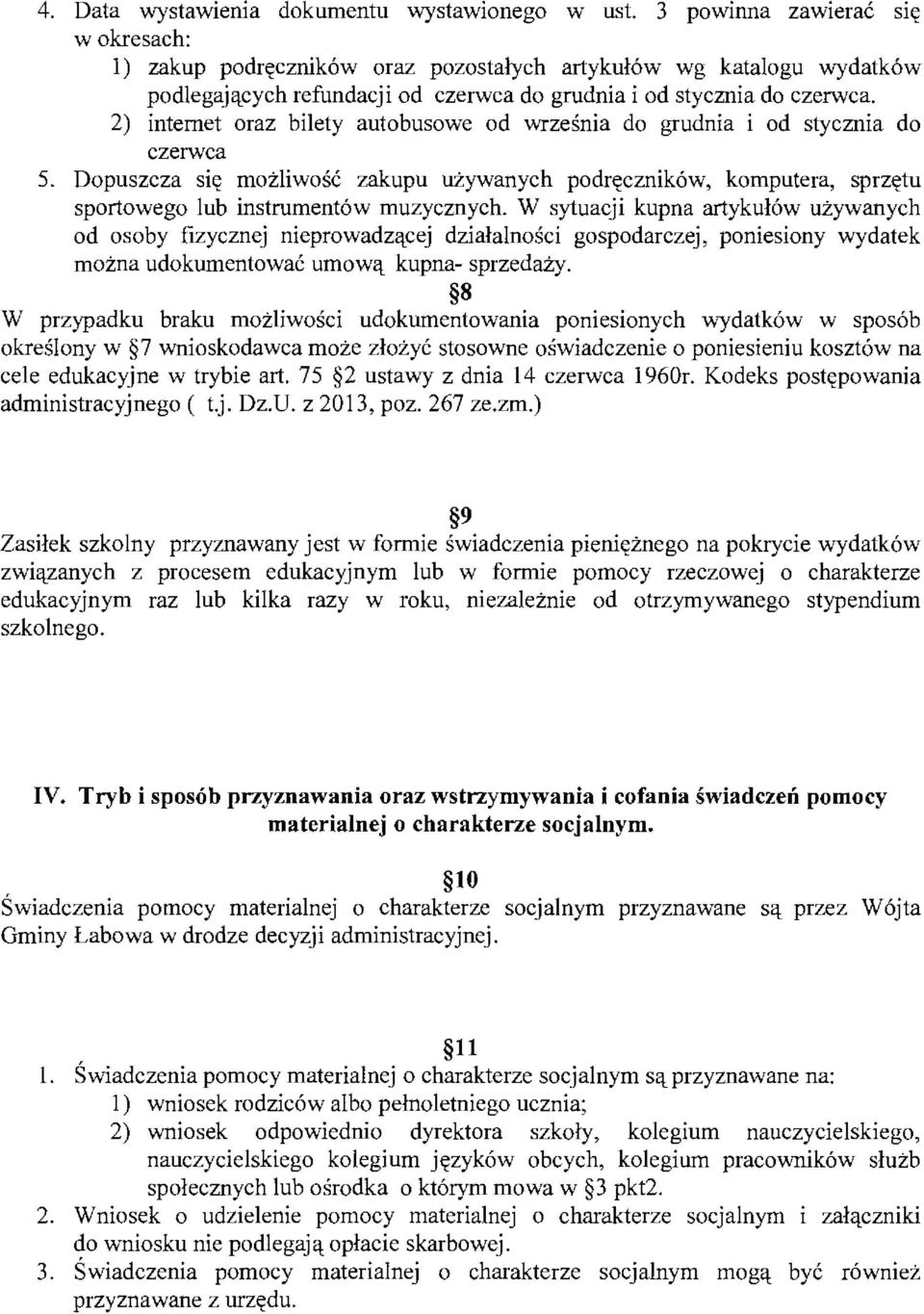 2) internet oraz bilety autobusowe od września do grudnia i od stycznia do czerwca 5. Dopuszcza się możliwość zakupu używanych podręczników, komputera, sprzętu sportowego lub instrumentów muzycznych.