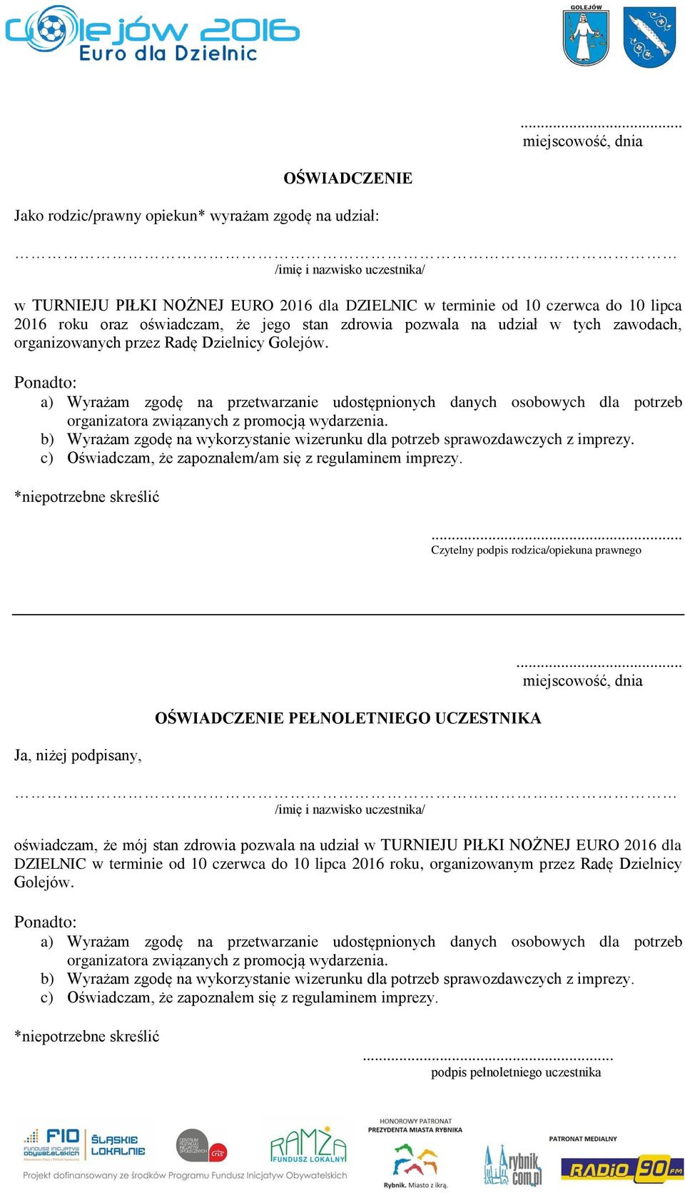 Ponadto: a) Wyrażam zgodę na przetwarzanie udostępnionych danych osobowych dla potrzeb organizatora związanych z promocją wydarzenia.