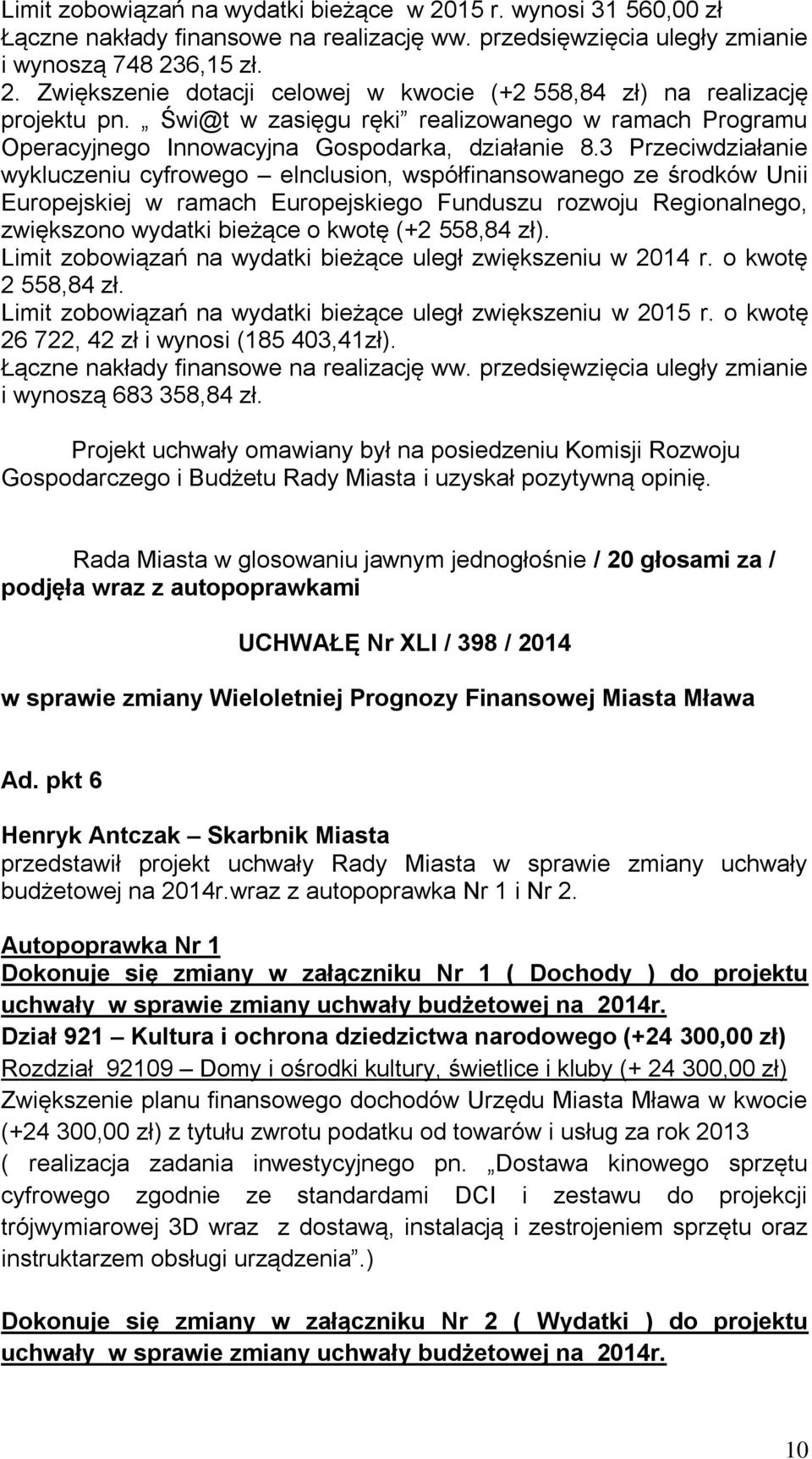 3 Przeciwdziałanie wykluczeniu cyfrowego elnclusion, współfinansowanego ze środków Unii Europejskiej w ramach Europejskiego Funduszu rozwoju Regionalnego, zwiększono wydatki bieżące o kwotę (+2