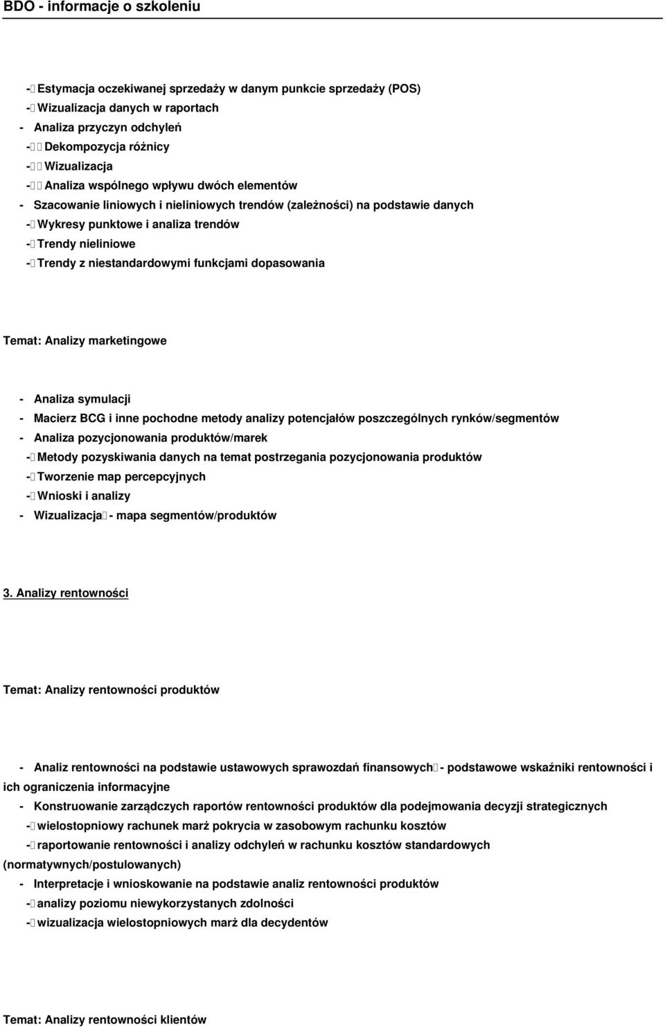 Temat: Analizy marketingowe - Analiza symulacji - Macierz BCG i inne pochodne metody analizy potencjałów poszczególnych rynków/segmentów - Analiza pozycjonowania produktów/marek - Metody pozyskiwania