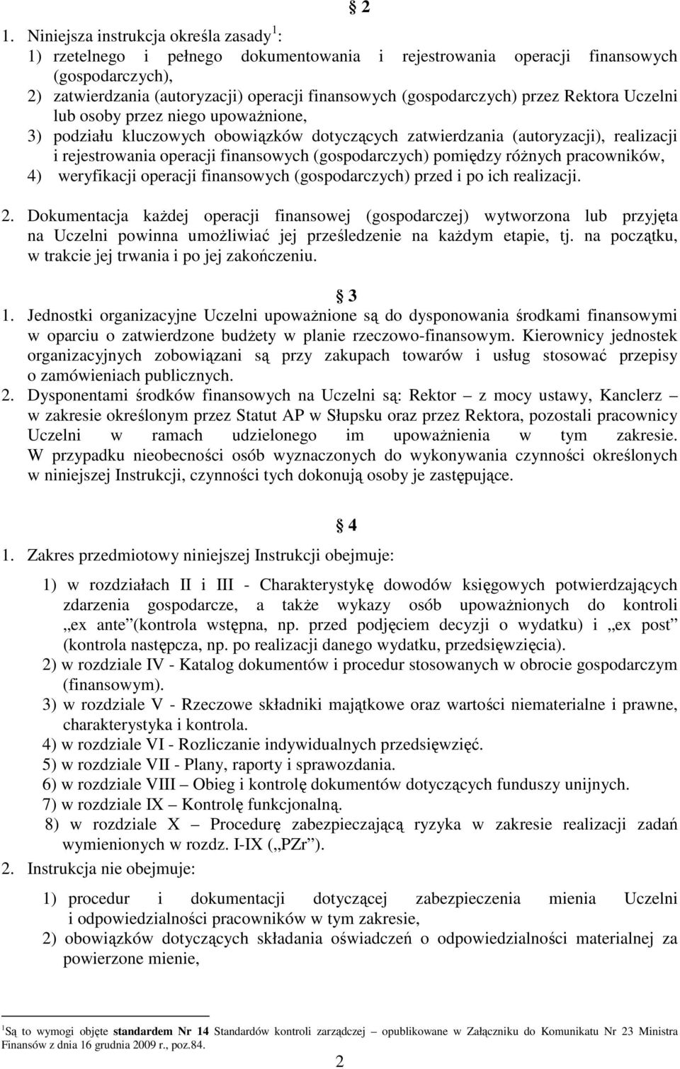 (gospodarczych) pomiędzy różnych pracowników, 4) weryfikacji operacji finansowych (gospodarczych) przed i po ich realizacji. 2.